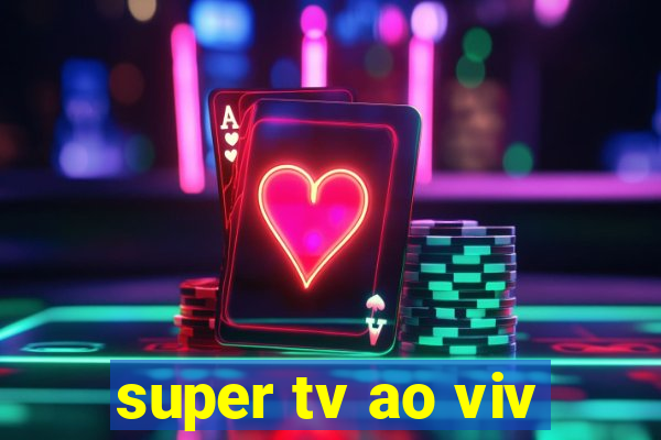 super tv ao viv